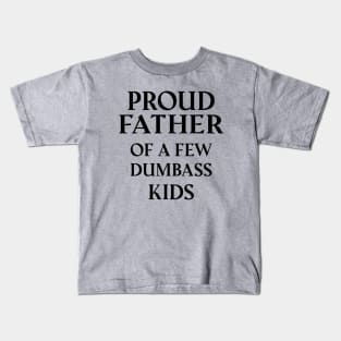Proud Father Of A Few Dumbass Kids Kids T-Shirt